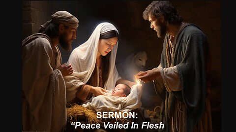 Part 2: Sermon for the Fourth Sunday After Advent: "Peace Veiled in Flesh"