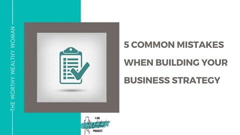 5 Common Mistakes Women Make When Building Their Business Strategy