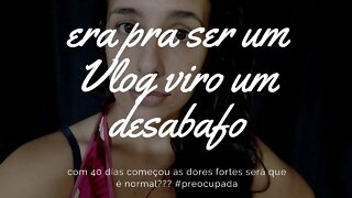 Era pra ser um vlog- Desabafo- Muita dor