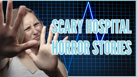 Scary Hospital Horror Stories