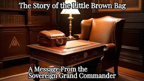 "The Little Brown Bag"- A Message From the Sovereign Grand Commander