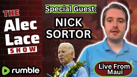 Guest: Nick Sortor live from Maui | Biden Makes Hawaii Visit All About Himself | The Alec Lace Show