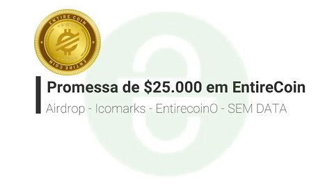 Airdrop - Icomarks - EntirecoinO - Promessa de $25.000 em EntireCoin - SEM DATA