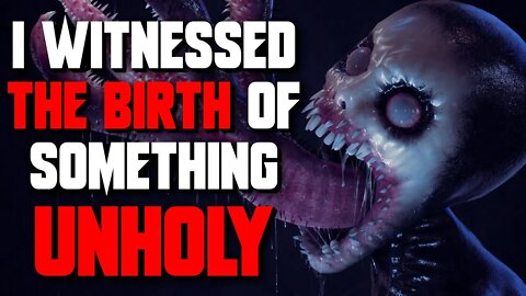 "I witnessed the birth of something unholy" Creepypasta | Horror Story | r/nosleep