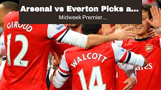 Arsenal vs Everton Picks and Predictions: Both Sides Bring the Heat