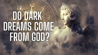Do Dark Dreams Come From God