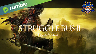 Struggle Bus II - Dark Souls 3, Part 1