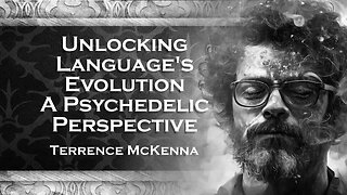 TERENCE MCKENNA´S, Understanding Language Transformations A Psychedelic Perspective
