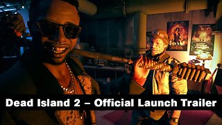 Dead Island 2 Official Launch Trailer