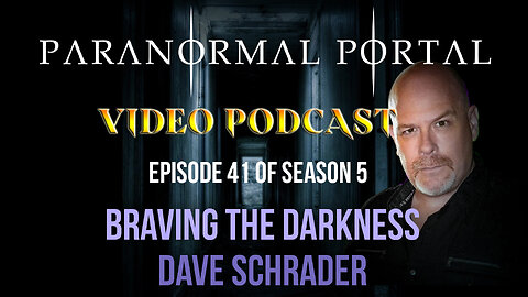 S5EP41 BravingTheDarkness DaveSchrader - VideoPodcast