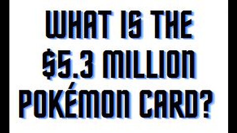 What is the $5.3 million Pokémon Card?