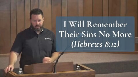 I Will Remember Their Sins No More (Hebrews 8:12)