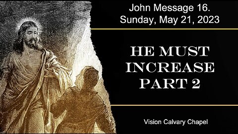 He Must Increase - Part 2 | The Book of John Message 16