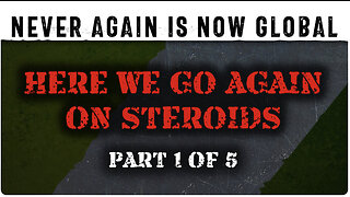 Never Again Is Now Global: Part 1 — Here We Go Again On Steroids