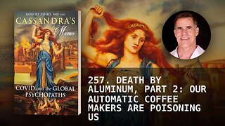 257. DEATH BY ALUMINUM, PART 2: OUR AUTOMATIC COFFEE MAKERS ARE POISONING US