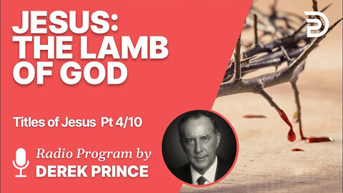 Titles of Jesus 4 of 10 - The Lamb of God