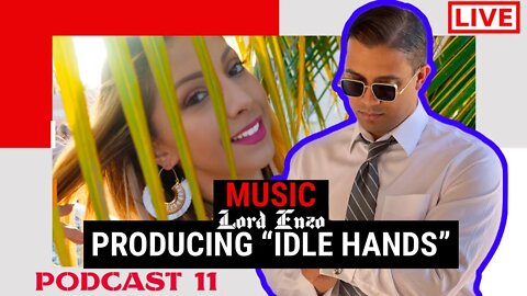 Lord Enzo Podcast Ep. 11 Producing Idle Hands By Monica Jasmine