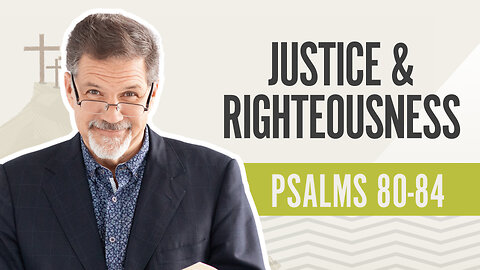 Bible Discovery, Psalms 80-84 | Justice & Righteousness - May 29, 2024