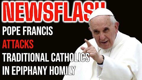 NEWSFLASH: Pope Francis Attacks Traditional Catholics in Epiphany Homily. Attacks "Dead Language"!