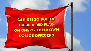 San Diego Police Red Flag One of Their Own Police Officers