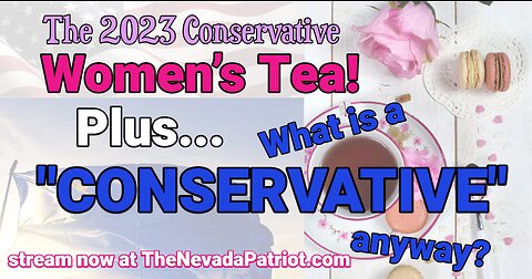 2023 Conservative Women's Tea Details and Defining Conservatism on The Nevada Patriot Podcast