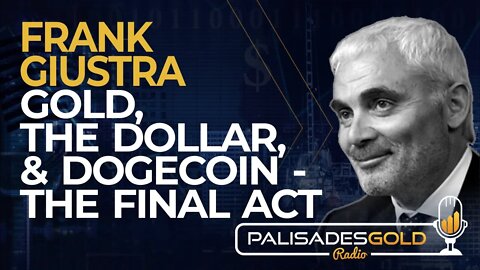 Frank Giustra: Gold, the Dollar, and Dogecoin - The Final Act