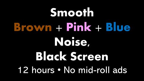 Smooth Brown + Pink + Blue Noise, Black Screen 🟤🌸🔵⬛ • 12 hours • No mid-roll ads