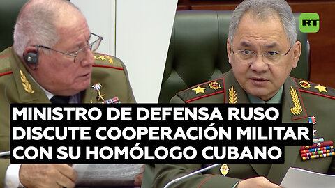 Ministro de Defensa de Rusia: "estamos listos para prestar ayuda" a Cuba