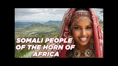 The Fascinating History Of Somali People Spans Thousands of Years