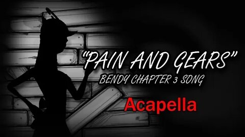 Bendy Chapter 3 - Pain And Gears (Acapella