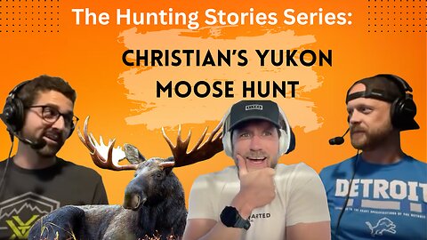 Christian’s Big Yukon Moose Hunt: The Hunting Story Series