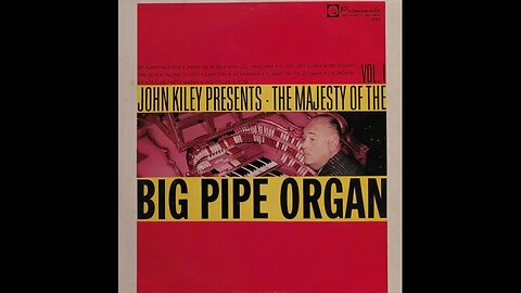 John Kiley - The Majesty of The Big Pipe Organ Volume I