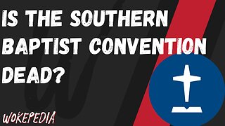 Southern Baptist Convention: Dead or Dying? - Wokepedia Podcast 226