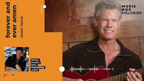 [Music box melodies] - Forever and ever Amen by Randy Travis