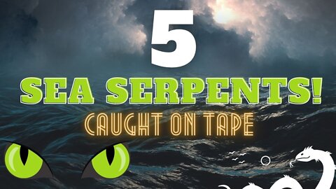 5 SEA SERPENTS! caught on tape! | editing | amazing | creepy |