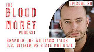 U.S. Citizen vs State National with Brandon Joe Williams, Blood Money Episode 20