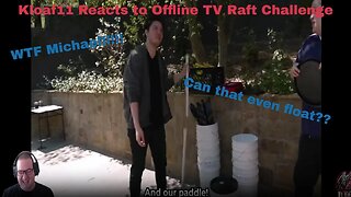 Kloaf11 reacts to OTV Raft building Challenge