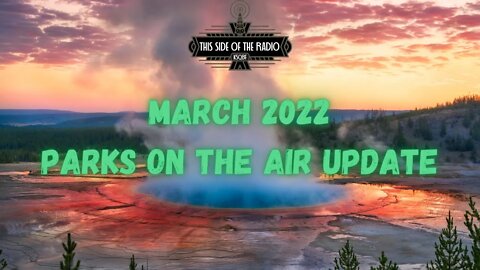 Ham Radio: Parks on the air (POTA) Monthly update March 2022