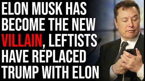 ELON MUSK HAS BECOME THE NEW VILLAIN, LEFTISTS HAVE REPLACED TRUMP WITH ELON MUSK
