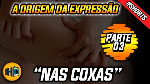 A Origem da Expressão: "Nas Coxas" #shorts #historia #expressao #curiosidades #sexo #nascoxas #short