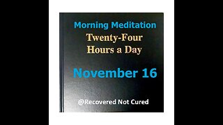 November 16 - Daily Reading from the Twenty-Four Hours A Day Book - Serenity Prayer & Meditation -AA