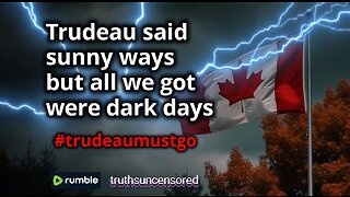 Trudeau said sunny ways but all we got were dark days