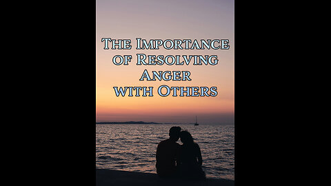 The Importance of Resolving Anger With Others