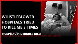 Shocking Whistleblower Hospitals Tried to Kill Me 3 Times With Hospital Covid Protocols