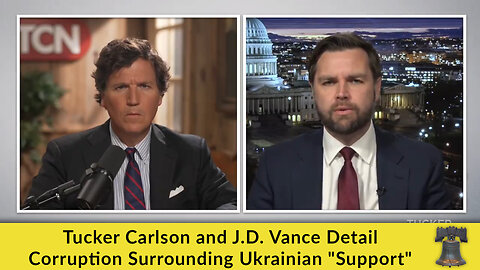 Tucker Carlson and J.D. Vance Detail Corruption Surrounding Ukrainian "Support"