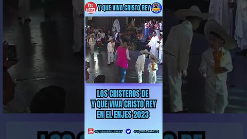 LOS CRISTEROS DE Y QUE VIVA CRISTO REY EN EL ENJES 2023