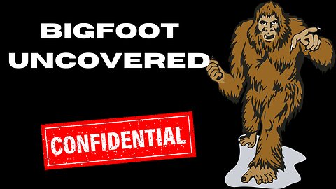 Bigfoot Uncovered: Truth or Tale