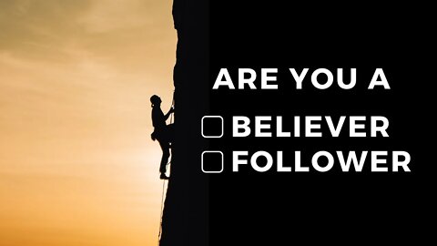 Are You a Believer or a Follower?