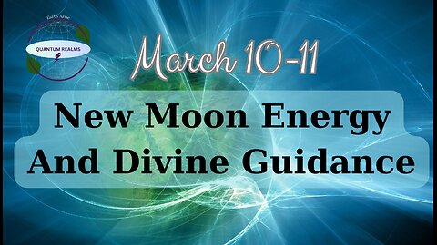 New Moon Energy and Divine Guidance - March 10 and 11, 2024