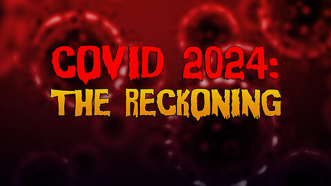 COVID 2024: THE RECKONING